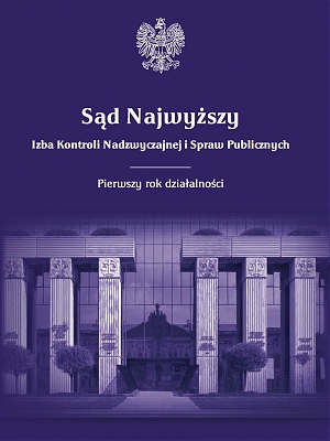 Sąd Najwyższy. Izba Kontroli Nadzwyczajnej i Spraw Publicznych. Pierwszy rok działalności, red. Adam Redzik, Paweł Księżak, Warszawa: Sąd Najwyższy 2019