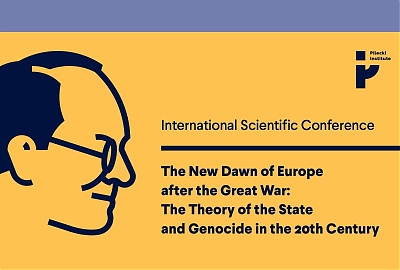 Międzynarodowa konferencja pn. Nowy świt Europy po Wielkiej Wojnie. Teoria państwa a ludobójstwo w XX wieku / The New Dawn of Europe after the Great War: the Theory of the State and Genocide in the 20th Century